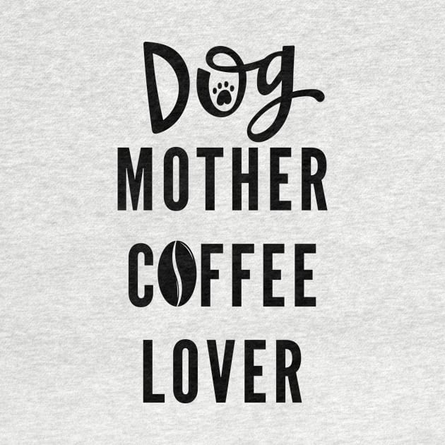Dog mother coffee lover . Dog and coffee fans by Clothing Spot 